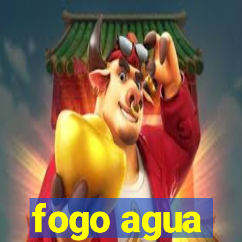 fogo agua